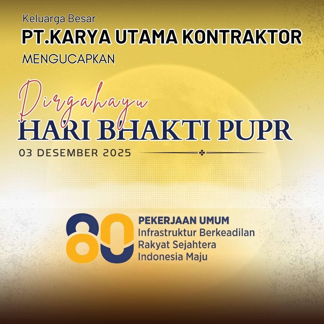 Keluarga Besar PT Karya Utama Kontraktor mengucapkan Selamat Hari Bakti PU ke 80 Tahun 2025