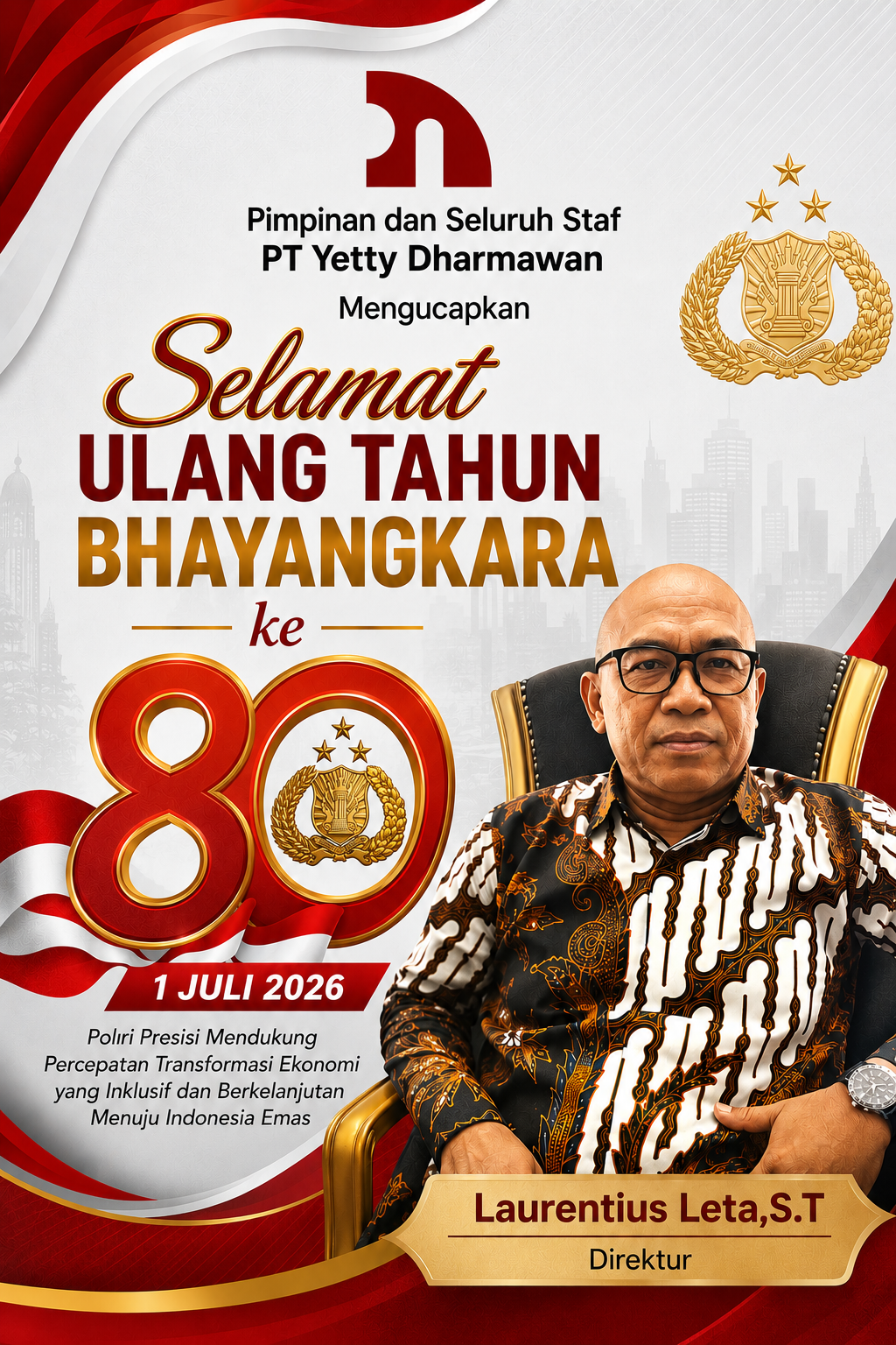 Pimpinan dan Seluruh Staf PT Yetty Dharmawan mengucapkan Selamat Hari Ulang Tahun Bhayangkara ke 80,Tahun 2026
